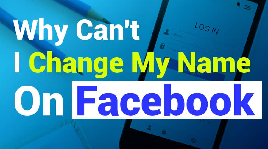 Why Can’t I Change My Name on Facebook? All Issues Explained & Solutions